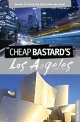 Cheap Bastard's(R) Guide to Los Angeles