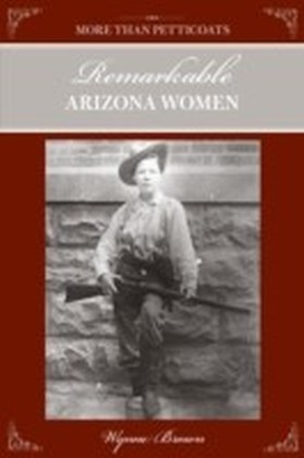 More Than Petticoats: Remarkable Arizona Women