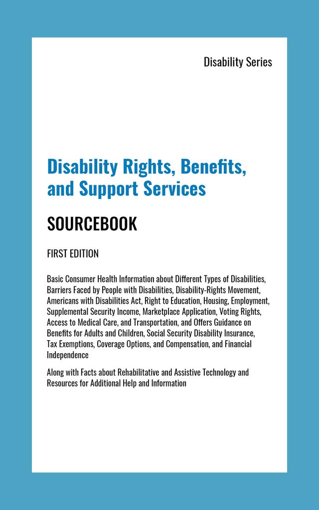 Disability Rights, Benefits, and Support Services Sourcebook, 1st Ed.