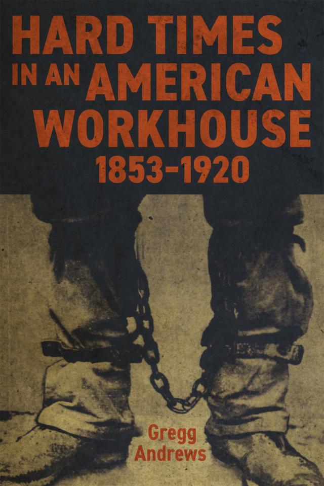Hard Times in an American Workhouse, 1853–1920