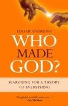 Who Made God? : Searching for a Theory of Everything