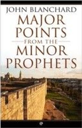 Major Points from the Minor Prophets : The Minor Prophets made accessible and applicable