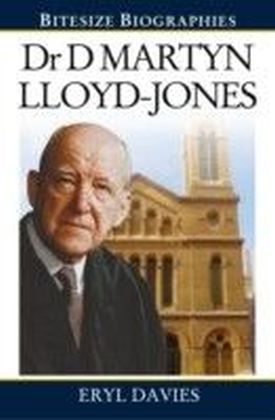 Dr Martyn Lloyd-Jones : A Bite-size biography of Dr Martyn Lloyd-Jones