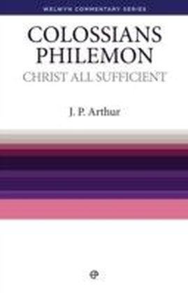 Christ All Sufficient - Colossians & Philemon : Colossians and Philemon simply explained