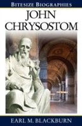 John Chrysostom : A Bite-size biography of John Chrysostom