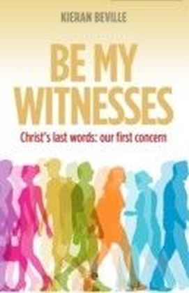 Be My Witnesses : Christ's last words: our first concern