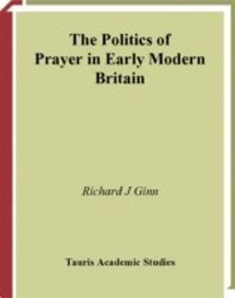 The Politics of Prayer in Early Modern Britain