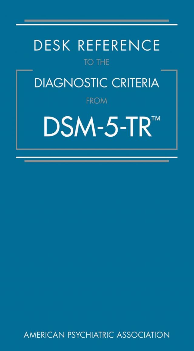 Desk Reference to the Diagnostic Criteria From DSM-5-TR™