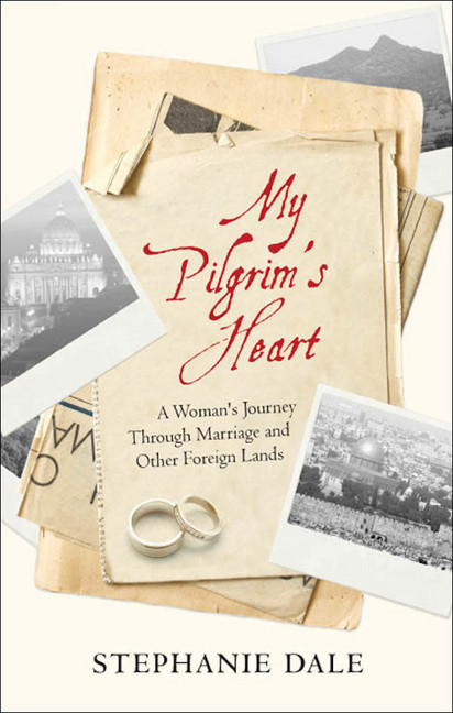 My Pilgrim's Heart : A Woman's Journey Through Marriage And Other Foreign Lands