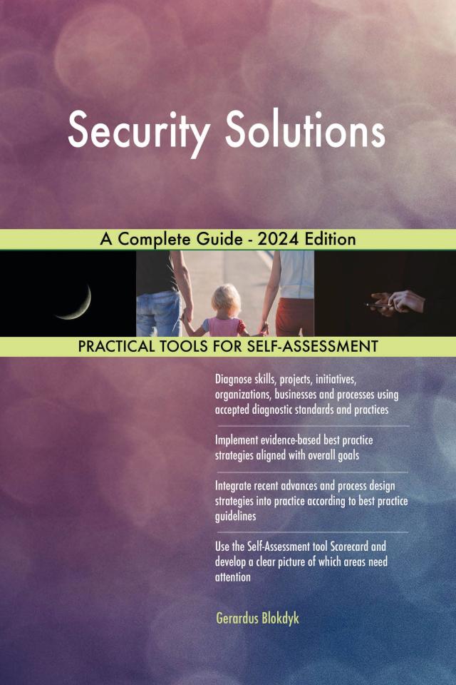 Security Solutions A Complete Guide - 2024 Edition