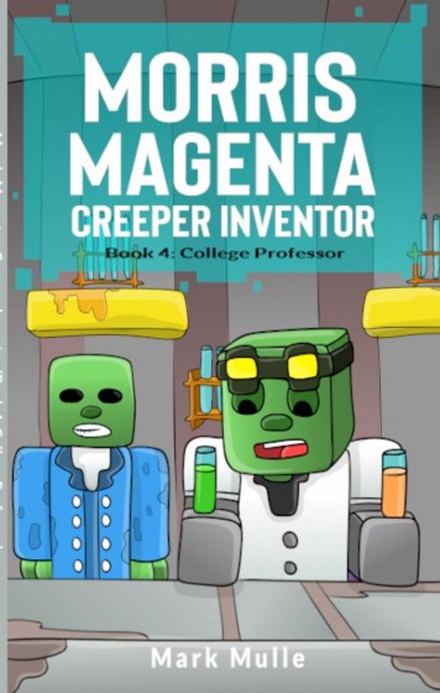Morris Magenta: Creeper Inventor Book 4