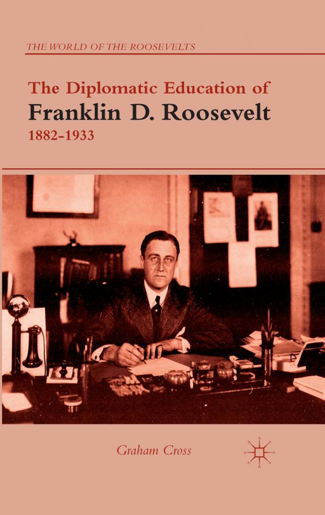 The Diplomatic Education of Franklin D. Roosevelt, 1882–1933