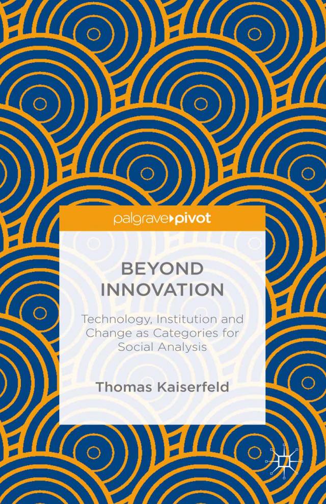 Beyond Innovation: Technology, Institution and Change as Categories for Social Analysis