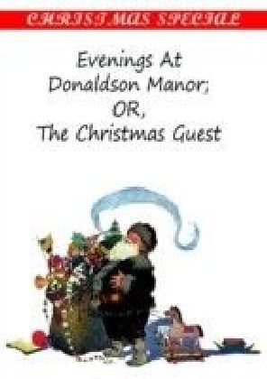 Evenings At Donaldson Manor; OR, The Christmas Guest