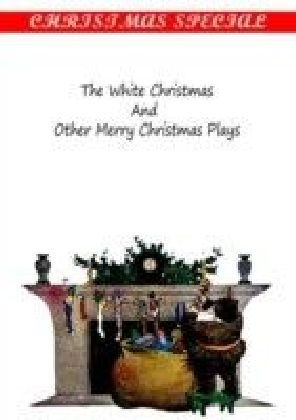 White Christmas And Other Merry Christmas Plays