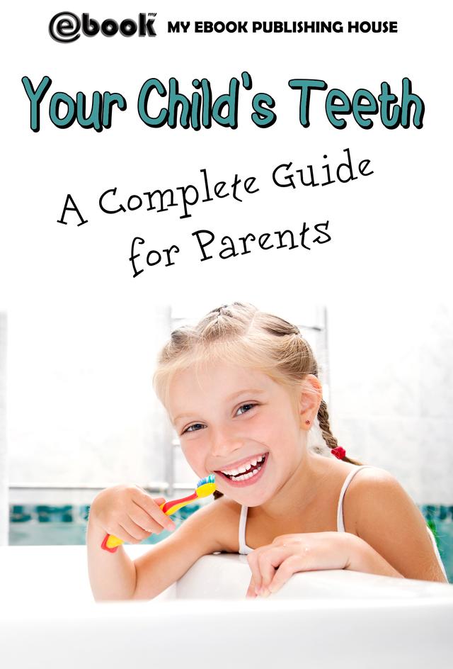 Your Child's Teeth - A Complete Guide for Parents