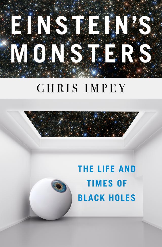Einstein's Monsters: The Life and Times of Black Holes