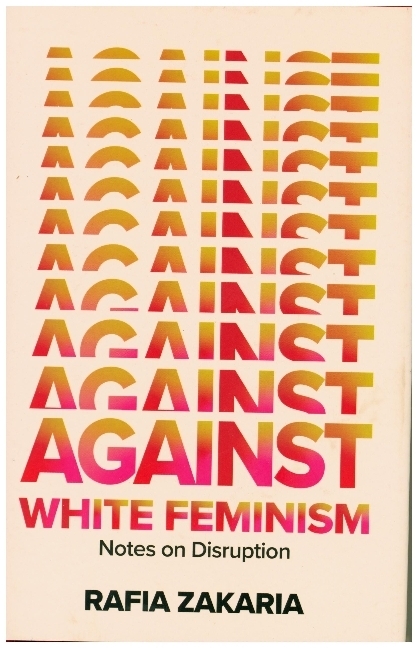 Against White Feminism - Notes on Disruption