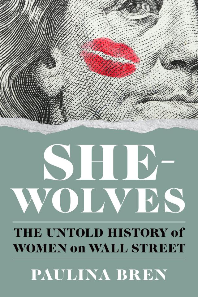 She-Wolves: The Untold History of Women on Wall Street