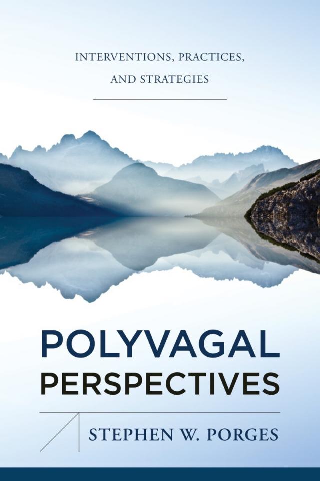 Polyvagal Perspectives: Interventions, Practices, and Strategies (First Edition)  (IPNB)