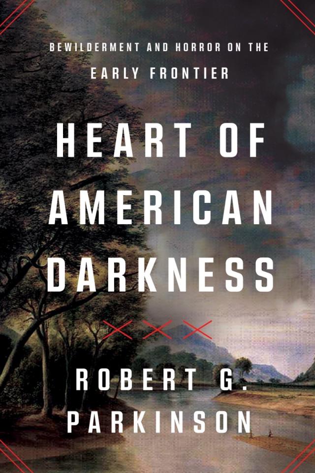 Heart of American Darkness: Bewilderment and Horror on the Early Frontier