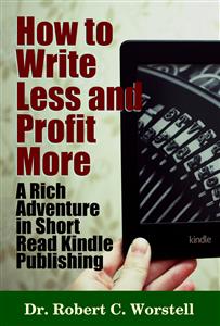 How to Write Less and Profit More - A Rich Adventure In Short Read Kindle Publishing