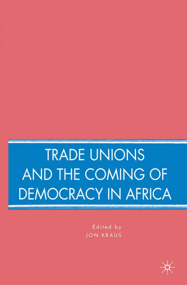 Trade Unions and the Coming of Democracy in Africa