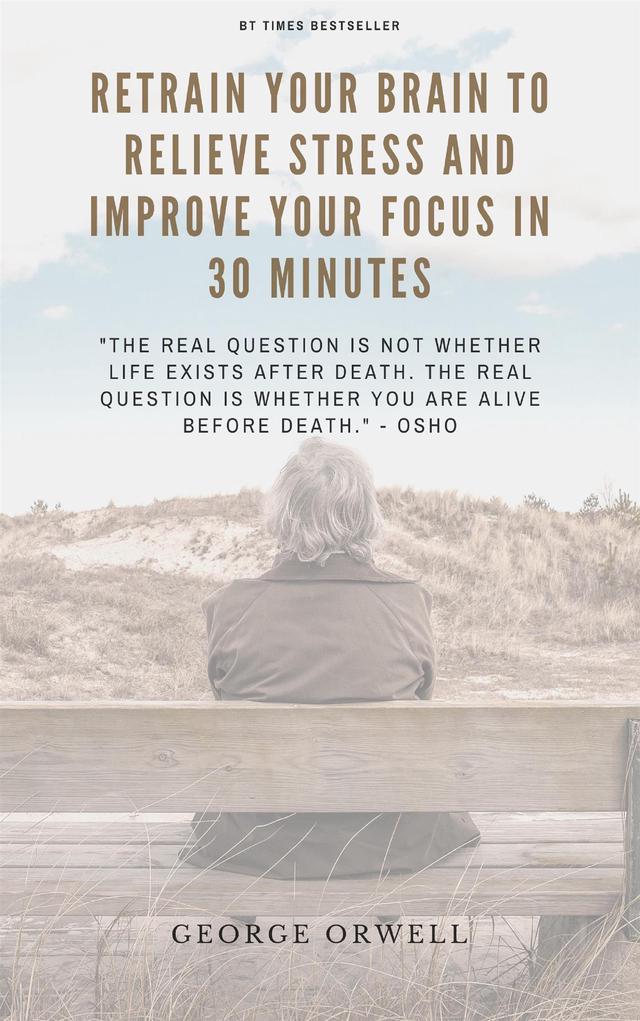 A Breakthrough In How To Retrain Your Brain To Relieve Stress And Improve Your Focus In 30 Minutes.