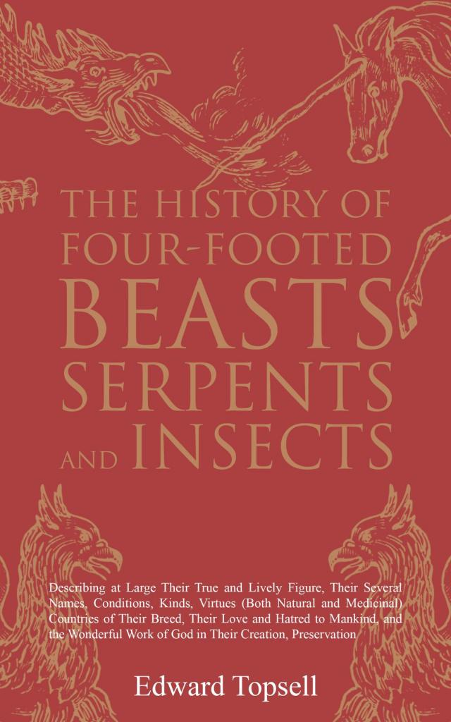 The History of Four-Footed Beasts, Serpents and Insects