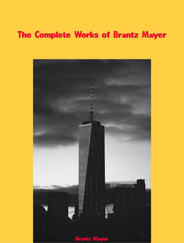 The Complete Works of Brantz Mayer
