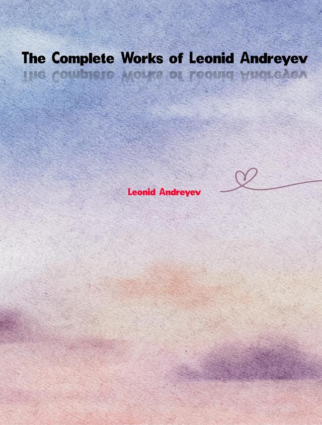 The Complete Works of Leonid Andreyev
