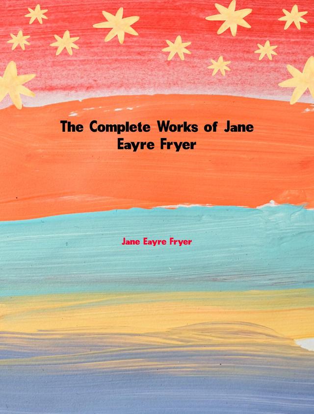 The Complete Works of Jane Eayre Fryer
