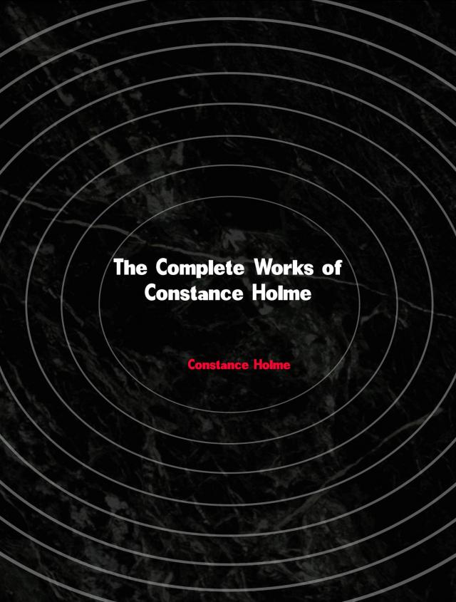 The Complete Works of Constance Holme