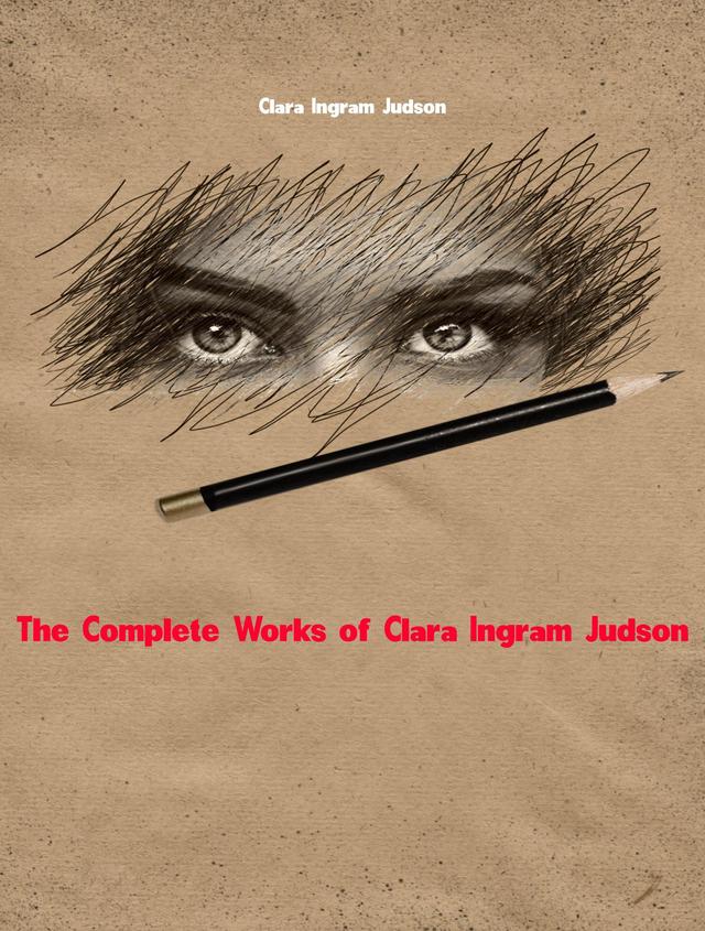 The Complete Works of Clara Ingram Judson