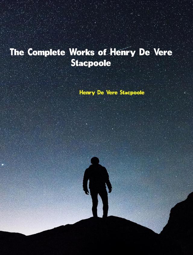 The Complete Works of Henry De Vere Stacpoole