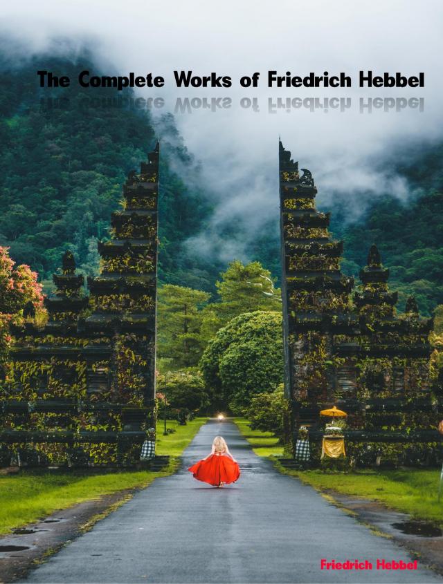 The Complete Works of Friedrich Hebbel