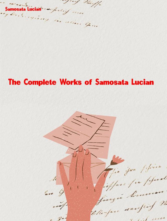 The Complete Works of of Samosata Lucian