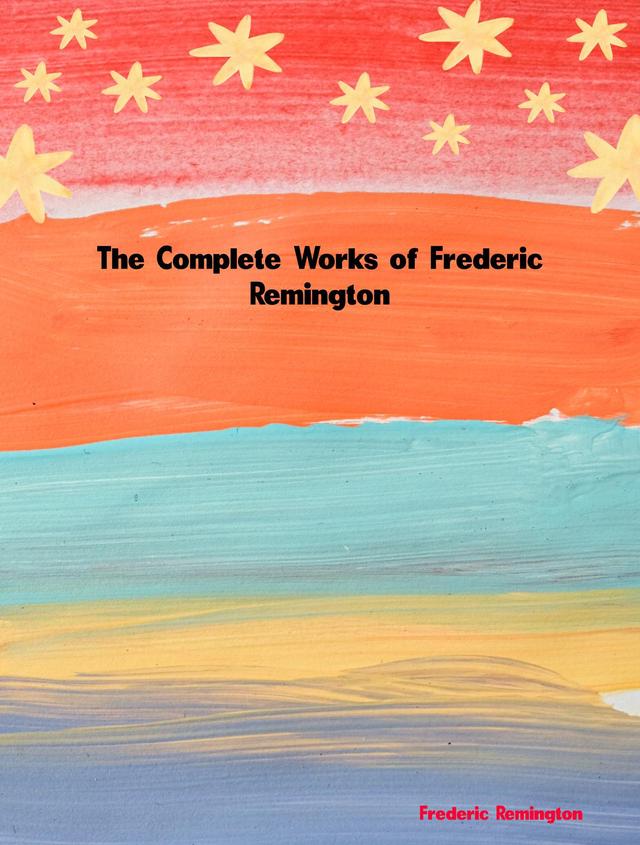 The Complete Works of Frederic Remington