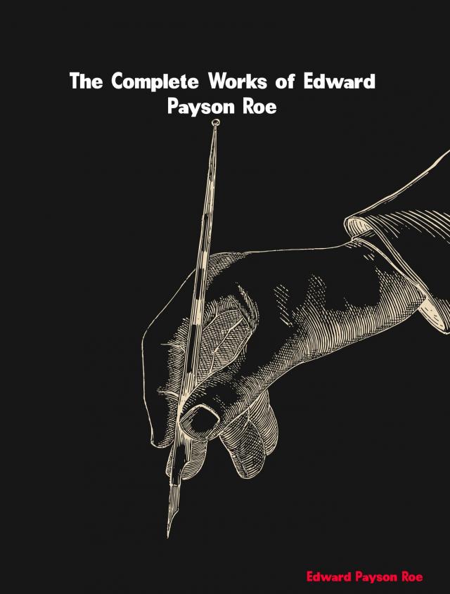 The Complete Works of Edward Payson Roe