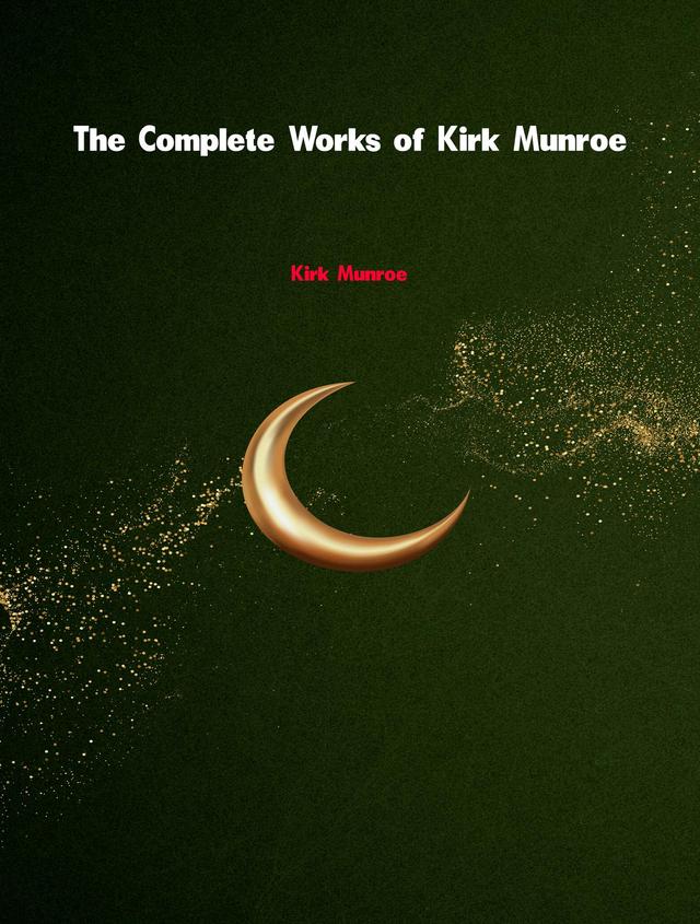 The Complete Works of Kirk Munroe