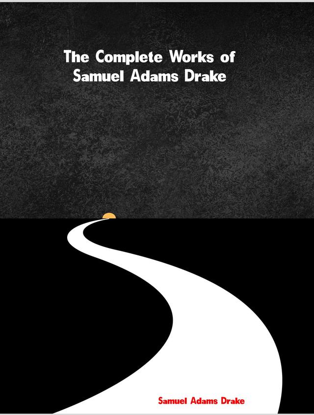 The Complete Works of Samuel Adams Drake