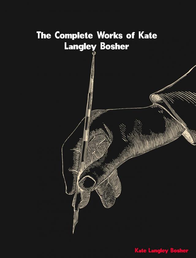 The Complete Works of Kate Langley Bosher