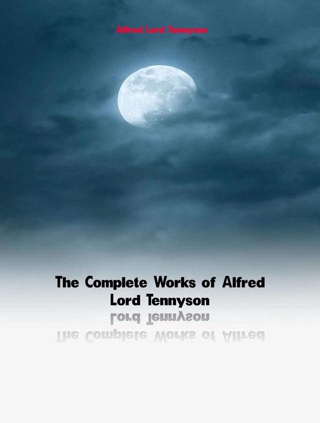 The Complete Works of Alfred Lord Tennyson