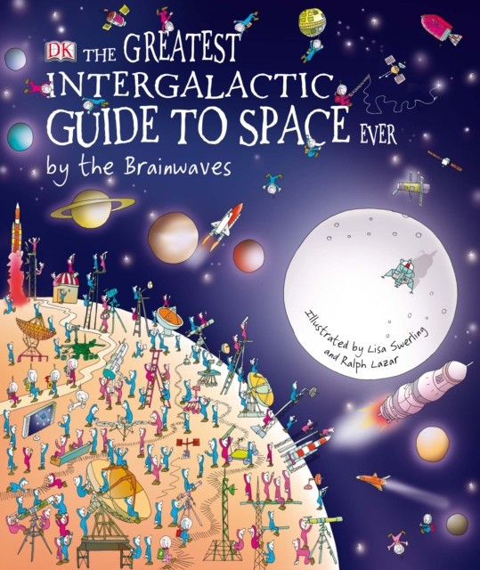 Greatest Intergalactic Guide to Space Ever... By the Brainwaves