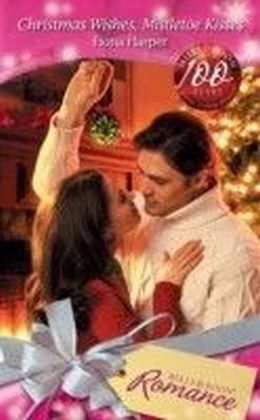 Christmas Wishes, Mistletoe Kisses (Mills & Boon Romance)