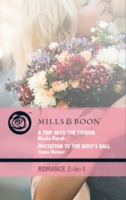 Trip with the Tycoon / Invitation to the Boss's Ball: A Trip with the Tycoon / Invitation to the Boss's Ball (Mills & Boon Romance) (Escape Around the World, Book 4)