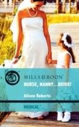 Nurse, Nanny...Bride! (Mills & Boon Medical)