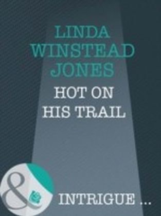 Hot On His Trail (Mills & Boon Intrigue)