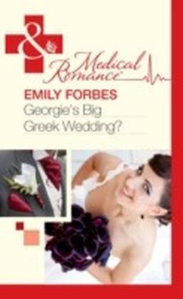 Georgie's Big Greek Wedding? (Mills & Boon Medical)