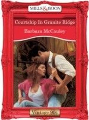 Courtship In Granite Ridge (Mills & Boon Vintage 90s Desire)